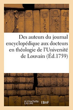 R??onse Des Auteurs Du Journal Encyclop??ique: ??La Lettre de M.M. Les Docteurs En Th??logie de l'Universit??de Louvain, Contre CE Journal R??onse Des Auteurs Du Journal Encyclop??ique: ??La Lettre de M.M. Les Docteurs En Th??logie de l'Universit??de Louvain, Contre CE Journal