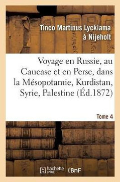 Voyage En Russie, Au Caucase Et En Perse, Dans La M??opotamie, Le Kurdistan, La Syrie, Tome 4: La Palestine Et La Turquie: Ex??ut??Pendant Les Ann??s