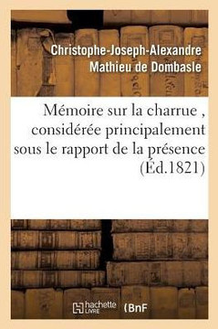 M??oire sur la charrue, consid???? principalement sous le rapport de la pr??ence ou