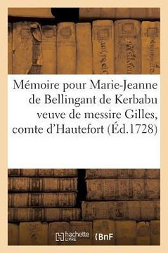 M??oire Pour Marie-Jeanne de Bellingant de Kerbabu Veuve de Messire Gilles, Comte: D'Hautefort, Contre Le Marquis d'Hautefort