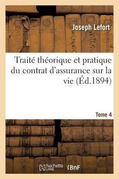 Trait??Th??rique Et Pratique Du Contrat d'Assurance Sur La Vie. Tome 4
