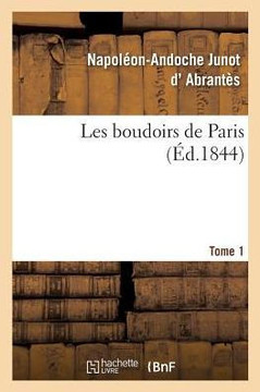 Les Boudoirs de Paris. Tome 1 Les Boudoirs de Paris. Tome 1