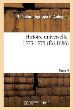 Histoire Universelle. 1573-1575 Tome 4