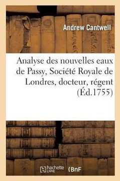 Analyse Des Nouvelles Eaux de Passy, Soci????Royale de Londres, Docteur, R??ent & Ancien: Professeur de Chirurgie Latine, Professeur D??ign??Des Ecole