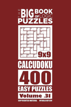 The Big Book Of Logic Puzzles - Calcudoku 400 Easy (Volume 31)