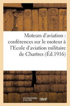 Moteurs d'Aviation: R??um??Des Conf??ences Faites Sur Le Moteur ??l'Ecole d'Aviation: Militaire de Chartres