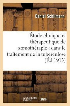 ??ude Clinique Et Th??apeutique de Zomoth??apie: Dans Le Traitement de la Tuberculose: Et de Divers ??ats de D??utrition ??ude Clinique Et Th??apeutique de Zomoth??apie: Dans Le Traitement de la Tuberculose: Et de Divers ??ats de D??utrition