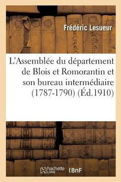 L'Assembl?? Du D??artement de Blois Et Romorantin Et Son Bureau Interm??iaire 1787-1790
