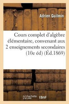 Cours Complet d'Alg??re ????entaire, Convenant Aux Deux Enseignements Secondaires