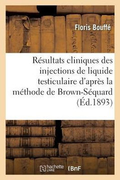 R??ultats Cliniques Des Injections de Liquide Testiculaire d'Apr?? La M??hode de Brown-S??uard