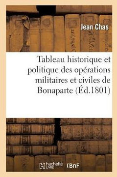 Tableau Historique Et Politique Des Op??ations Militaires Et Civiles de Bonaparte, Premier Consul: de la R??ublique Fran??ise