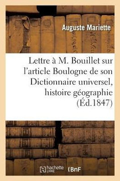 Lettre ??M. Bouillet Sur l'Article Boulogne de Son Dictionnaire Universel d'Histoire Et de: G??graphie