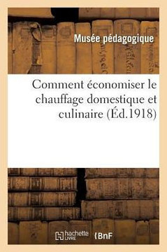 Comment ??onomiser Le Chauffage Domestique Et Culinaire: Notice Sur Les Vues