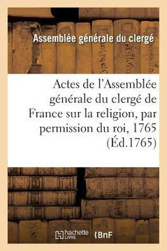 Actes de l'Assembl?? G????ale Du Clerg??de France Sur La Religion Par Permission Du Roi