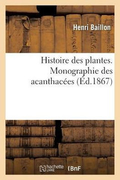 Histoire Des Plantes. Tome 10, Partie 4, Monographie Des Acanthac??s Histoire Des Plantes. Tome 10, Partie 4, Monographie Des Acanthac??s