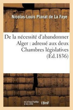 de la N??essit??d'Abandonner Alger: Adress??Aux Deux Chambres L??islatives