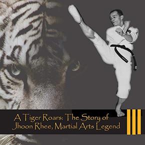 A Tiger Roars: The Story of Jhoon Rhee, Martial Arts Legend