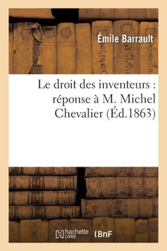 Le Droit Des Inventeurs: R??onse ??M. Michel Chevalier