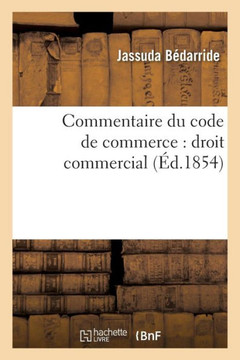 Commentaire Du Code de Commerce: Droit Commercial Commentaire Du Code de Commerce: Droit Commercial