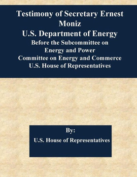 Testimony Of Secretary Ernest Moniz U.S. Department Of Energy Before The Subcommittee On Energy And Power Committee On Energy And Commerce U.S. House Of Representatives