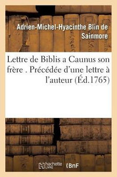 Lettre de Biblis a Caunus Son Fr??e . Pr?????? d'Une Lettre ??l'Auteur