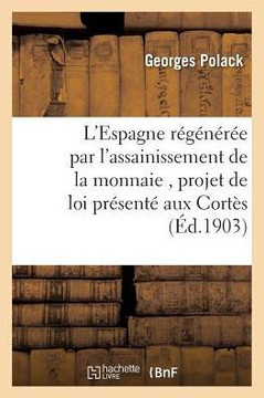 L'Espagne R???????? Par l'Assainissement de la Monnaie. Suivi Du Projet de Loi Pr??ent??Aux Cort??.