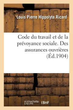 Code Du Travail Et de la Pr??oyance Sociale. Des Assurances Ouvri??es