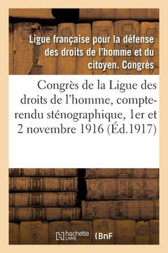 Le Congr?? de 1916 de la Ligue Des Droits de l'Homme: Compte-Rendu St??ographique