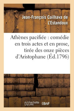Ath??es Pacifi??: Com??ie En Trois Actes Et En Prose, Tir?? Des Onze Pi??es d'Aristophane
