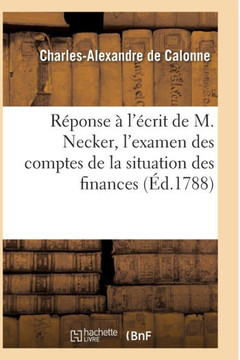 R??onse ??l'??rit de M. Necker, l'Examen Des Comptes de la Situation Des Finances
