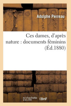 Ces Dames, d'Apr?? Nature: Documents F??inins