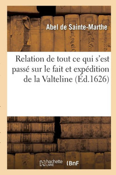 Relation de Tout CE Qui s'Est Pass??Sur Le Fait Et Exp??ition de la Valteline