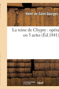 La Reine de Chypre: Op??a En 5 Actes