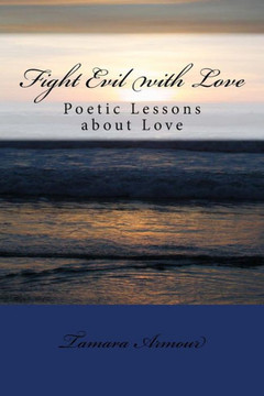 Fight Evil With Love: Poetic Lessons About Love