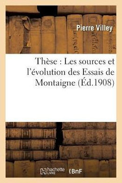 Th??e: Les Sources Et l'??olution Des Essais de Montaigne