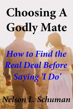 Choosing A Godly Mate: How to Find The Real Deal Before Saying I Do