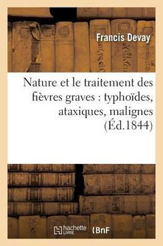 Nature Et Le Traitement Des Fi??res Graves: Typho??es, Ataxiques, Malignes