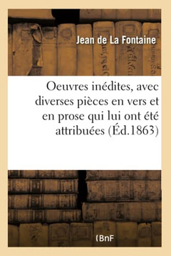 Oeuvres In??ites: Avec Diverses Pi??es En Vers Et En Prose Qui Lui Ont ????Attribu??s