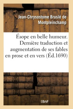 ??ope En Belle Humeur. Derni??e Traduction Et Augmentation de Ses Fables En Prose Et En Vers