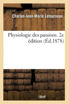 Physiologie Des Passions. 2e ??ition