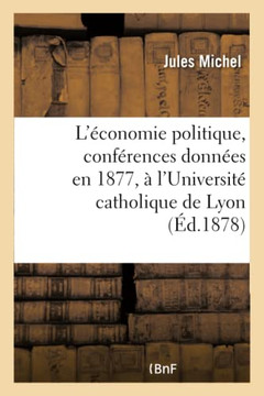L'??onomie Politique, Conf??ences Donn??s En 1877, ??l'Universit??Catholique de Lyon