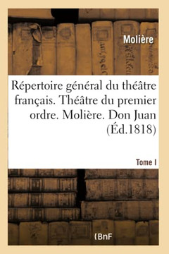 R??ertoire G????al Du Th???tre Fran??is. Th???tre Du Premier Ordre. Moli??e. Tome I: Don Juan. l'Amour M??ecin. Le Misanthrope. Le M??ecin Malgr??Lui. M