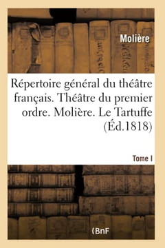 R??ertoire G????al Du Th???tre Fran??is. Th???tre Du Premier Ordre. Moli??e. Tome I: Le Tartuffe. Amphitryon. George Dandin. l'Avare
