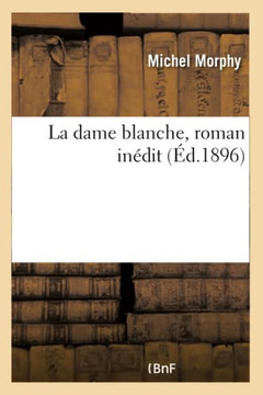 La Dame Blanche, Roman In??it. Tome 2