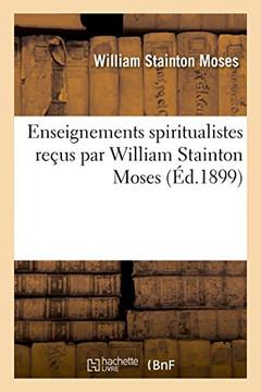 Enseignements Spiritualistes Re??s Par William Stainton Moses Enseignements Spiritualistes Re??s Par William Stainton Moses