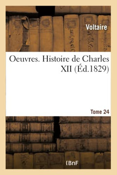 Oeuvres. Histoire de Charles XII. Tome 24