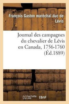 Journal Des Campagnes Du Chevalier de L??is En Canada, 1756-1760