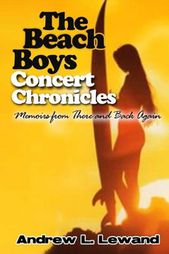 The Beach Boys Concert Chronicles: Memoirs From There And Back Again