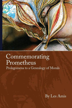 Commemorating Prometheus: Prolegomena To A Genealogy Of Morals