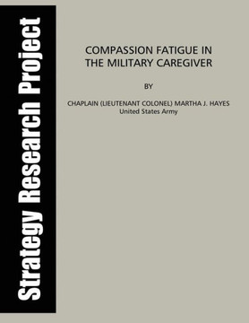 Compassion Fatigue in the Military Caregiver Compassion Fatigue in the Military Caregiver